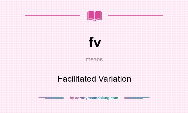 What does fv mean? It stands for Facilitated Variation