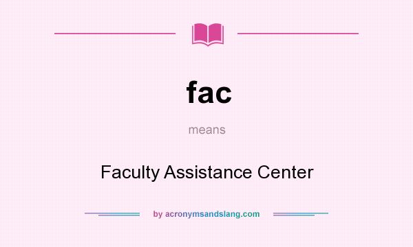 What does fac mean? It stands for Faculty Assistance Center