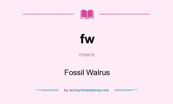 What does fw mean? It stands for Fossil Walrus