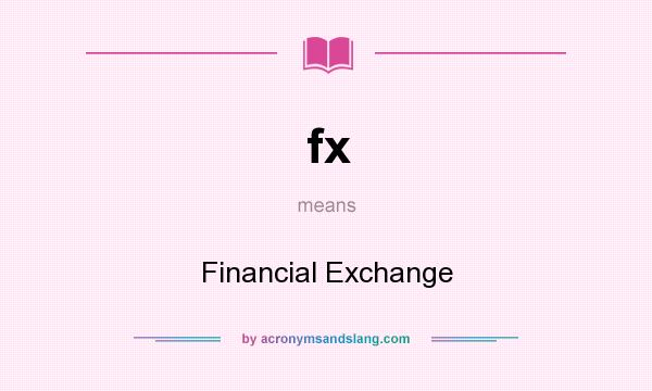 What does fx mean? It stands for Financial Exchange