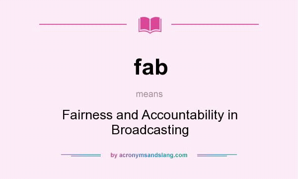What does fab mean? It stands for Fairness and Accountability in Broadcasting