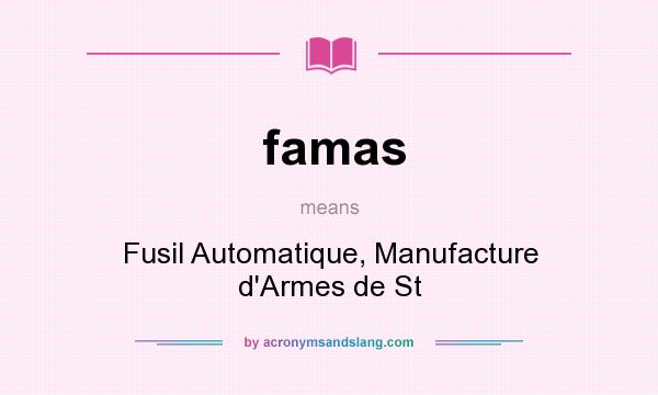What does famas mean? It stands for Fusil Automatique, Manufacture d`Armes de St