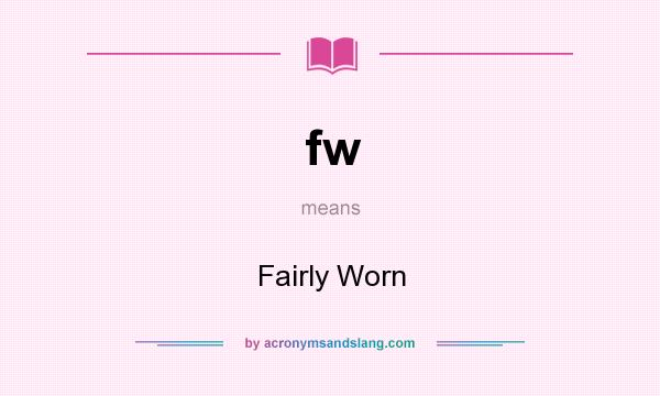 What does fw mean? It stands for Fairly Worn