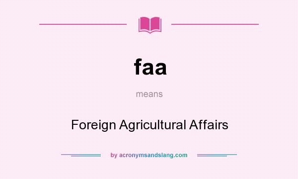 What does faa mean? It stands for Foreign Agricultural Affairs