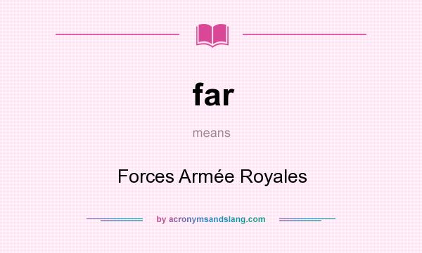 What does far mean? It stands for Forces Armée Royales