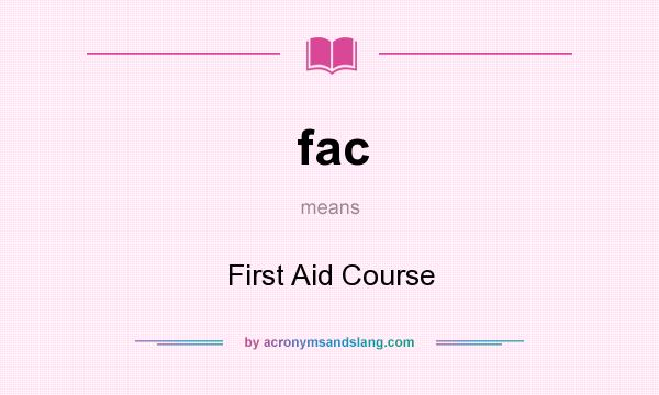 What does fac mean? It stands for First Aid Course