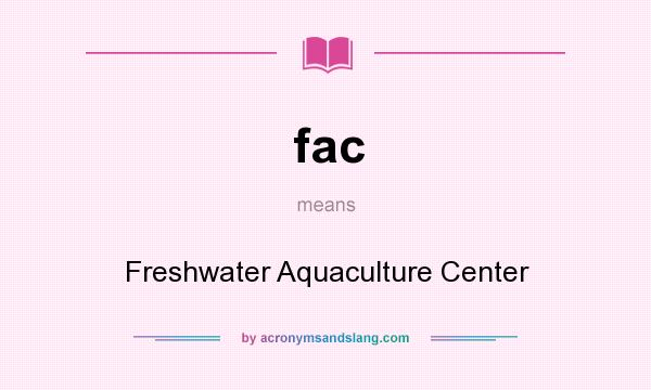 What does fac mean? It stands for Freshwater Aquaculture Center
