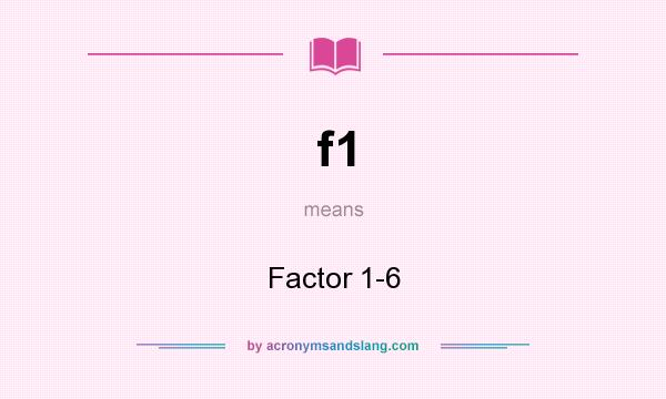 What does f1 mean? It stands for Factor 1-6