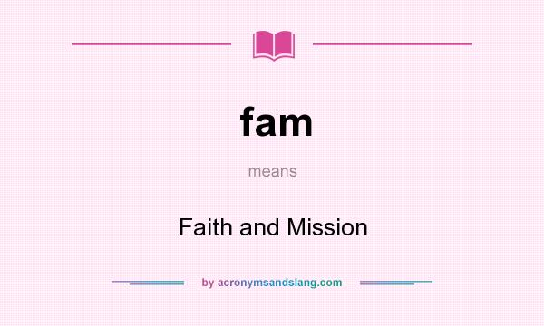 What does fam mean? It stands for Faith and Mission