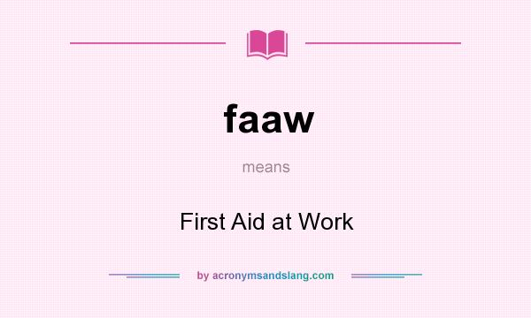 What does faaw mean? It stands for First Aid at Work