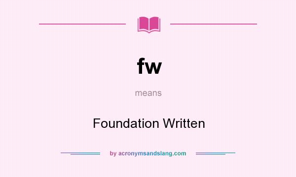 What does fw mean? It stands for Foundation Written