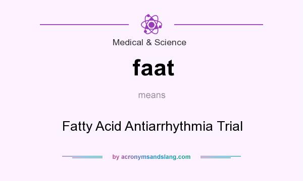 What does faat mean? It stands for Fatty Acid Antiarrhythmia Trial