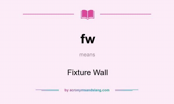 What does fw mean? It stands for Fixture Wall