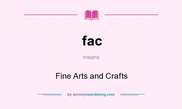 What does fac mean? It stands for Fine Arts and Crafts