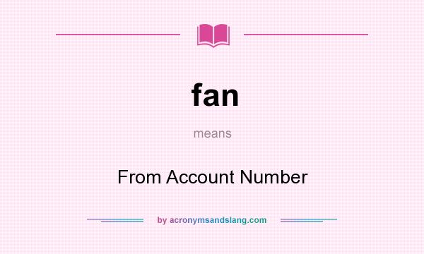 What does fan mean? It stands for From Account Number