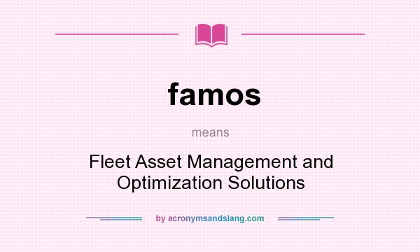 What does famos mean? It stands for Fleet Asset Management and Optimization Solutions
