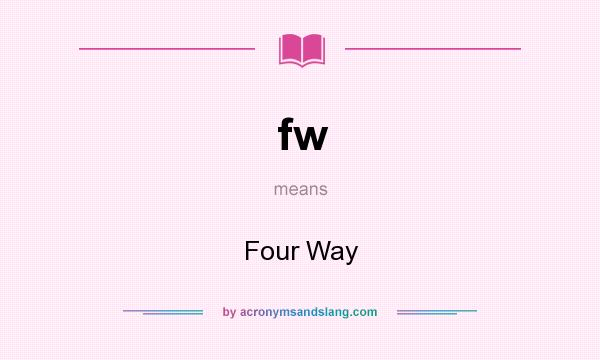 What does fw mean? It stands for Four Way