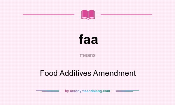 What does faa mean? It stands for Food Additives Amendment
