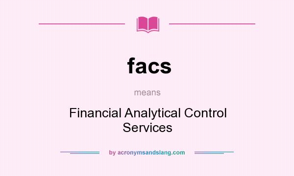 What does facs mean? It stands for Financial Analytical Control Services