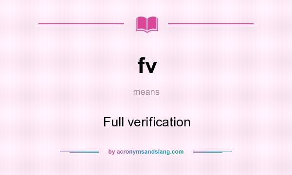 What does fv mean? It stands for Full verification