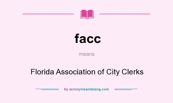 What does facc mean? It stands for Florida Association of City Clerks