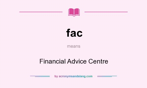 What does fac mean? It stands for Financial Advice Centre