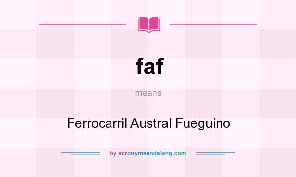 What does faf mean? It stands for Ferrocarril Austral Fueguino