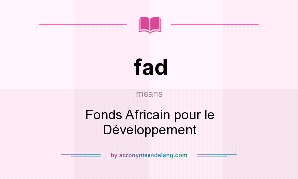 What does fad mean? It stands for Fonds Africain pour le Développement