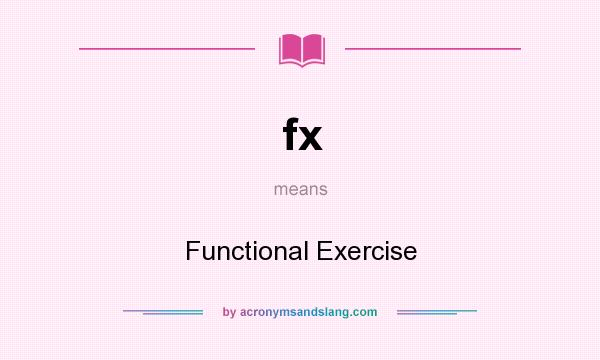 What does fx mean? It stands for Functional Exercise