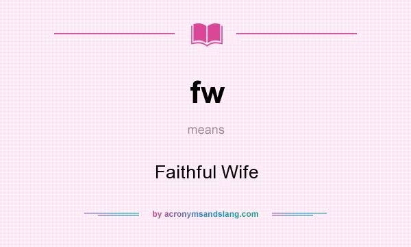 What does fw mean? It stands for Faithful Wife