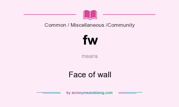 What does fw mean? It stands for Face of wall