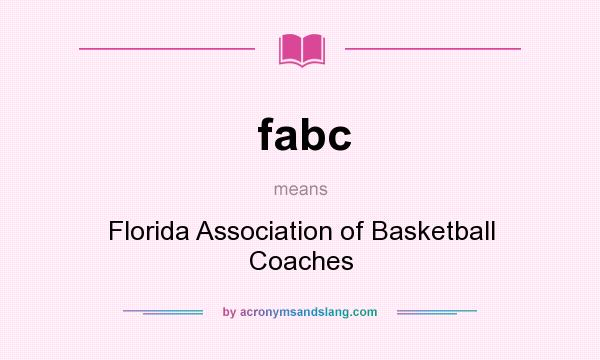 What does fabc mean? It stands for Florida Association of Basketball Coaches