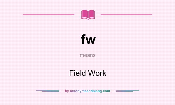 What does fw mean? It stands for Field Work