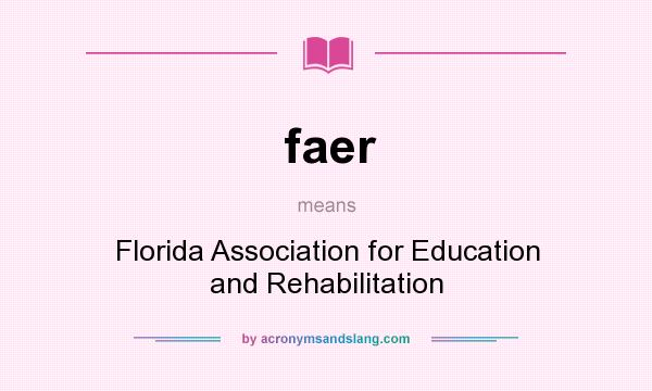 What does faer mean? It stands for Florida Association for Education and Rehabilitation