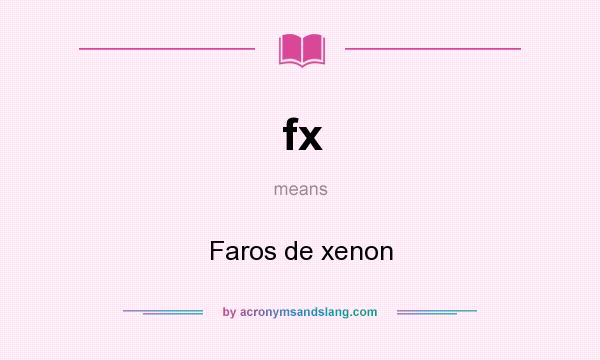 What does fx mean? It stands for Faros de xenon