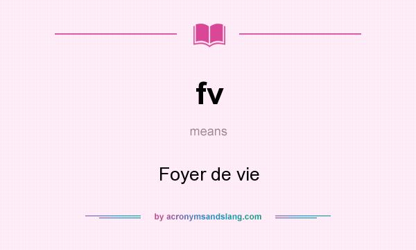 What does fv mean? It stands for Foyer de vie