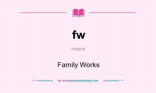 What does fw mean? It stands for Family Works