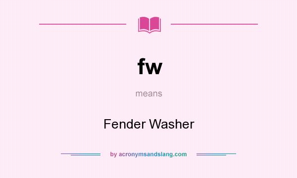 What does fw mean? It stands for Fender Washer