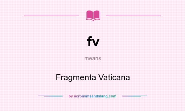 What does fv mean? It stands for Fragmenta Vaticana