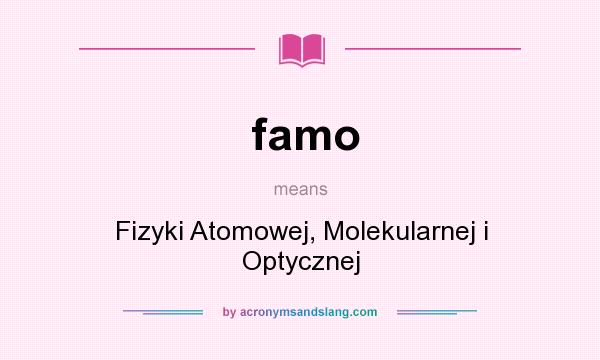 What does famo mean? It stands for Fizyki Atomowej, Molekularnej i Optycznej