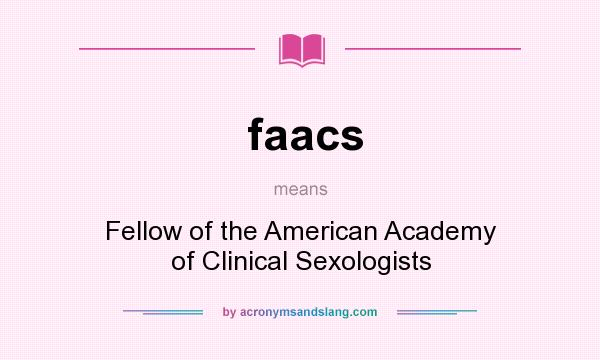 What does faacs mean? It stands for Fellow of the American Academy of Clinical Sexologists