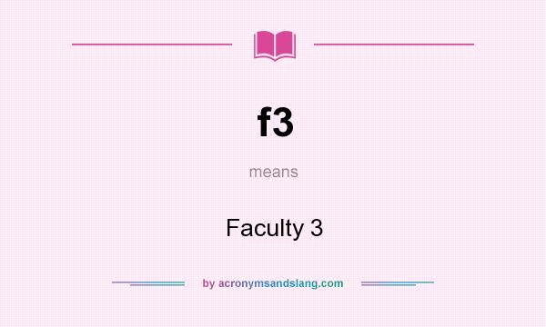 What does f3 mean? It stands for Faculty 3