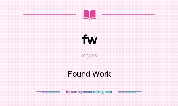 What does fw mean? It stands for Found Work