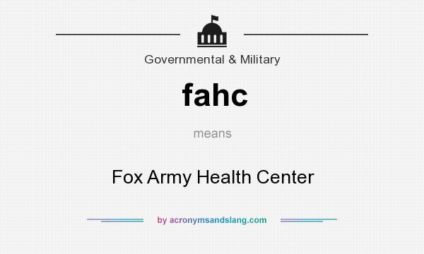 What does fahc mean? It stands for Fox Army Health Center