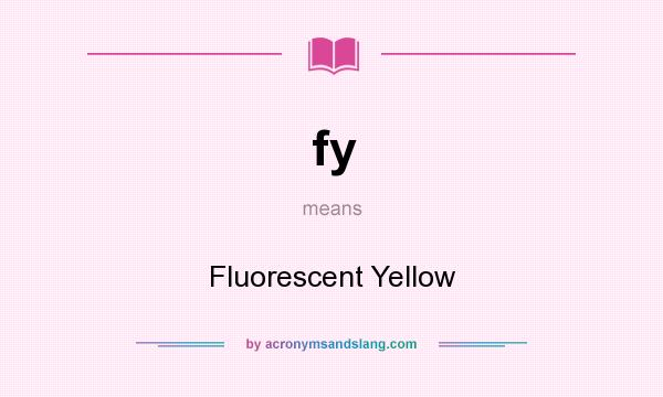 What does fy mean? It stands for Fluorescent Yellow