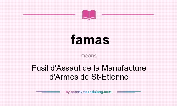 What does famas mean? It stands for Fusil d`Assaut de la Manufacture d`Armes de St-Etienne