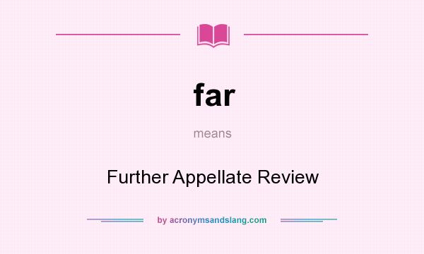 What does far mean? It stands for Further Appellate Review