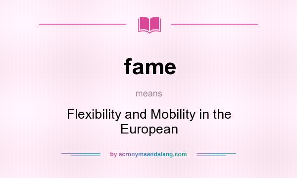 What does fame mean? It stands for Flexibility and Mobility in the European