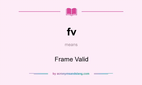 What does fv mean? It stands for Frame Valid