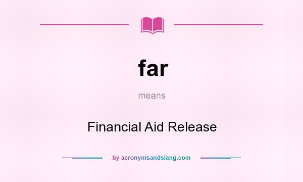 What does far mean? It stands for Financial Aid Release